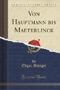 Von Hauptmann bis Maeterlinck (Classic Reprint)