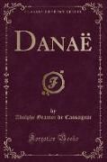 Danaë (Classic Reprint)