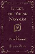 Lucky, the Young Navyman (Classic Reprint)