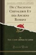 De l'Ancienne Chevalerie Et des Anciens Romans (Classic Reprint)