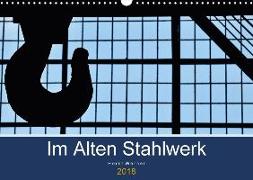 Im Alten Stahlwerk (Wandkalender 2018 DIN A3 quer) Dieser erfolgreiche Kalender wurde dieses Jahr mit gleichen Bildern und aktualisiertem Kalendarium wiederveröffentlicht