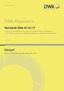 Merkblatt DWA-M 143-17 Sanierung von Entwässerungssystemen außerhalb von Gebäuden - Teil 17: Beschichtung von Abwasserleitungen, -kanälen und Schächten (Entwurf)
