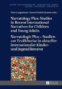 Narratology Plus ¿ Studies in Recent International Narratives for Children and Young Adults / Narratologie Plus ¿ Studien zur Erzählweise in aktueller internationaler Kinder- und Jugendliteratur