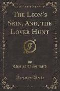 The Lion's Skin, And, the Lover Hunt (Classic Reprint)