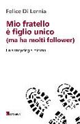 Mio fratello è figlio unico (ma ha molti follower). Un'antropologia minima