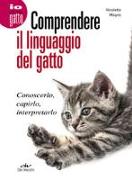 Comprendere il linguaggio del gatto. Conoscerlo, capirlo, interpretarlo