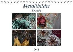 Metallbilder - Einblicke (Tischkalender 2018 DIN A5 quer) Dieser erfolgreiche Kalender wurde dieses Jahr mit gleichen Bildern und aktualisiertem Kalendarium wiederveröffentlicht