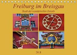Freiburg im Breisgau - Stadt der wundervollen Details (Tischkalender 2018 DIN A5 quer) Dieser erfolgreiche Kalender wurde dieses Jahr mit gleichen Bildern und aktualisiertem Kalendarium wiederveröffentlicht
