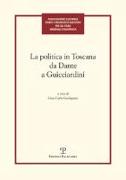La Politica in Toscana Da Dante a Guicciardini: Atti del Convegno (Firenze, 7-8 Maggio 2014)
