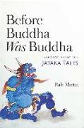 Before Buddha Was Buddha: Learning from the Jataka Tales