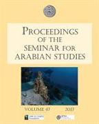 Proceedings of the Seminar for Arabian Studies Volume 47 2017