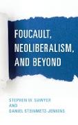 Foucault, Neoliberalism, and Beyond
