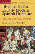 Disabled Bodies in Early Modern Spanish Literature: Prostitutes, Aging Women and Saints