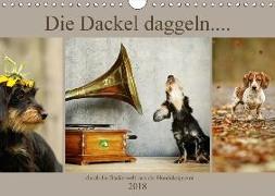 Die Dackel daggeln.... (Wandkalender 2018 DIN A4 quer) Dieser erfolgreiche Kalender wurde dieses Jahr mit gleichen Bildern und aktualisiertem Kalendarium wiederveröffentlicht