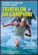 Triathlon da campioni. Allenamento avanzato per il raggiungimento della massima performance