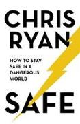 Safe: How to stay safe in a dangerous world