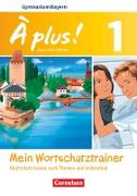 À plus !, Nouvelle édition - Bayern, Band 1, Mein Wortschatztrainer, Wortschatz lernen nach Themen und im Kontext, Arbeitsheft