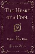 The Heart of a Fool (Classic Reprint)
