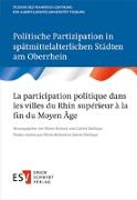 Politische Partizipation in spätmittelalterlichen Städten am Oberrhein / La participation politique dans les villes du Rhin supérieur à la fin du Moyen Âge
