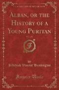 Alban, or the History of a Young Puritan, Vol. 1 of 2 (Classic Reprint)