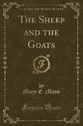 The Sheep and the Goats (Classic Reprint)