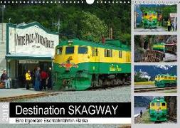 Destination SKAGWAY - Eine legendäre Eisenbahnfahrt in Alaska (Wandkalender 2018 DIN A3 quer)