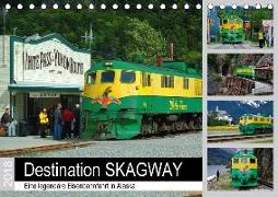 Destination SKAGWAY - Eine legendäre Eisenbahnfahrt in Alaska (Tischkalender 2018 DIN A5 quer)