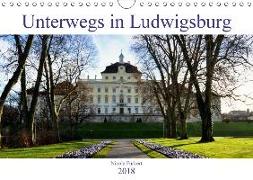 Unterwegs in Ludwigsburg (Wandkalender 2018 DIN A4 quer)