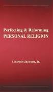 Perfecting & Reforming Personal Religion