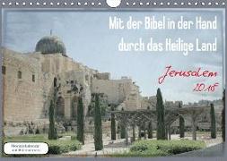 Mit der Bibel in der Hand durch das Heilige Land - Jerusalem (Wandkalender 2018 DIN A4 quer) Dieser erfolgreiche Kalender wurde dieses Jahr mit gleichen Bildern und aktualisiertem Kalendarium wiederveröffentlicht