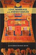 Love, Marriage, and Jewish Families: Paradoxes of a Social Revolution