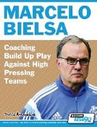 Marcelo Bielsa - Coaching Build Up Play Against High Pressing Teams