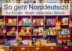 So geht Norddeutsch! Von Feudeln, Hökern und anderem Gedöns (Tischkalender 2018 DIN A5 quer)