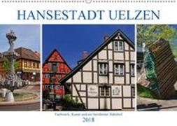 Hansestadt Uelzen. Fachwerk, Kunst und ein berühmter Bahnhof (Wandkalender 2018 DIN A2 quer)