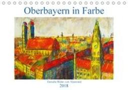 Oberbayern in Farbe - Gemalte Bilder vom Alpenrand (Tischkalender 2018 DIN A5 quer)