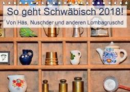 So geht Schwäbisch! Von Häs, Nuschder und anderen Lombagruschd (Tischkalender 2018 DIN A5 quer)