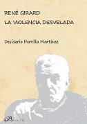 René Girard : la violencia desvelada