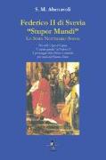 Federico II di Svevia «Stupor Mundi». Lo Stato Normanno-Svevo. Pier delle Vigne di Capua. «L'anima gemella» di Federico II. Il personaggio della Divina Commedia più amato dal Sommo Dante