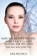 Natural Beauty Recipes: 60 Best Kept Secrets to Care for the Skin: Natural Skin Care Tips