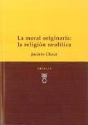 La moral originaria : la religión Neolítica