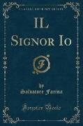 IL Signor Io (Classic Reprint)