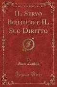IL Servo Bortolo e IL Suo Diritto (Classic Reprint)