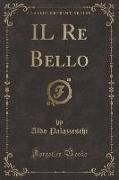 IL Re Bello (Classic Reprint)