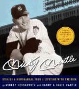 Mickey Mantle: Stories & Memorabilia from a Lifetime with the Mick [With Removable Reproductions of Memorabilla]