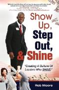 Show Up, Step Out, & Shine "Creating A Culture of Leaders Who Shine"