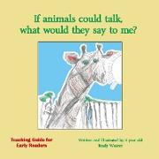 If Animals Could Talk, What Would They Say to Me?