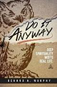 Do It Anyway: Deep Spirituality Meets Real Life