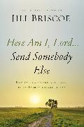 Here Am I, Lord...Send Somebody Else