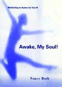 Awake, My Soul!: Meditating on Hymns for Year B