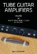 Tube Guitar Amplifiers Volume 2: How to Repair, Modify & Build Guitar Amps